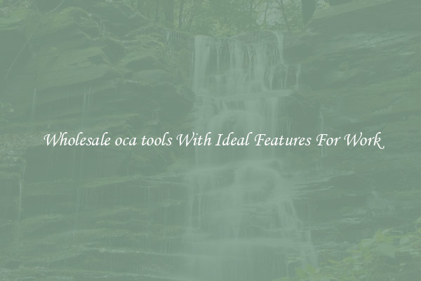 Wholesale oca tools With Ideal Features For Work