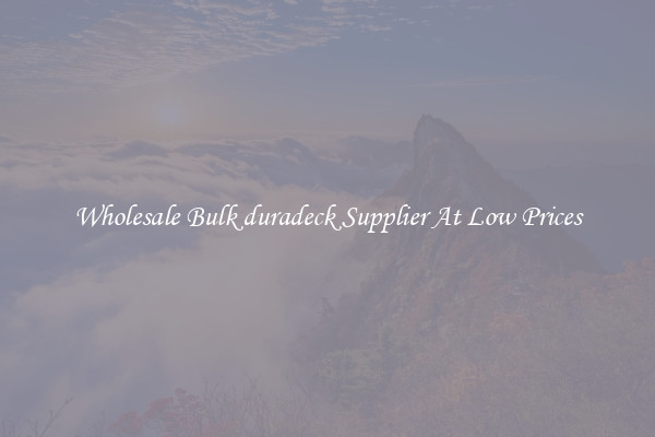 Wholesale Bulk duradeck Supplier At Low Prices
