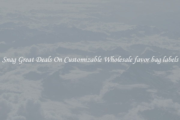 Snag Great Deals On Customizable Wholesale favor bag labels