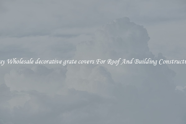 Buy Wholesale decorative grate covers For Roof And Building Construction