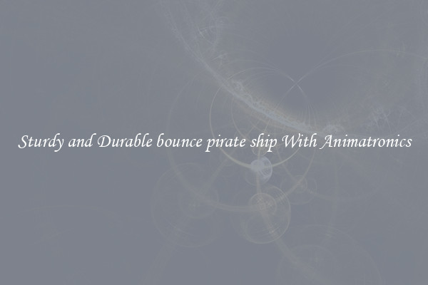 Sturdy and Durable bounce pirate ship With Animatronics
