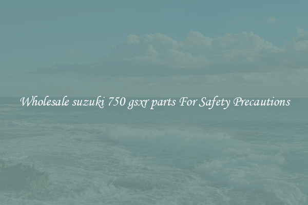 Wholesale suzuki 750 gsxr parts For Safety Precautions