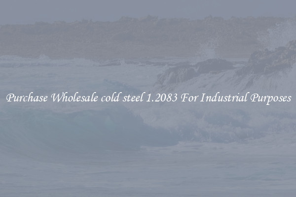Purchase Wholesale cold steel 1.2083 For Industrial Purposes