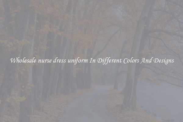 Wholesale nurse dress uniform In Different Colors And Designs
