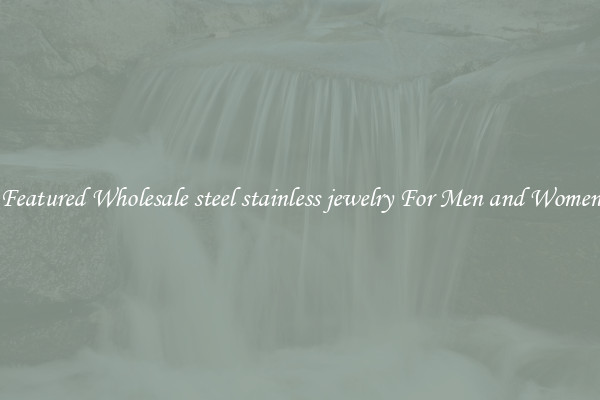 Featured Wholesale steel stainless jewelry For Men and Women