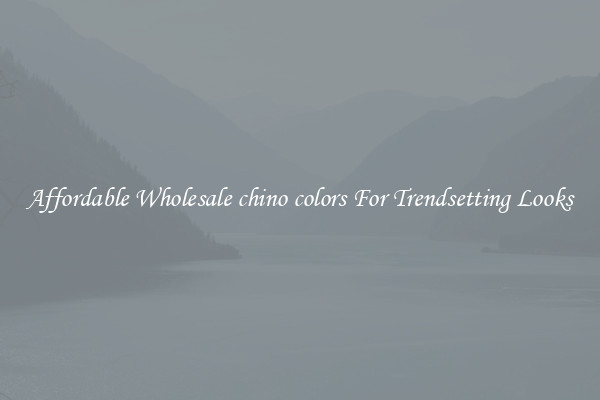 Affordable Wholesale chino colors For Trendsetting Looks