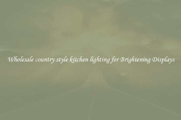 Wholesale country style kitchen lighting for Brightening Displays
