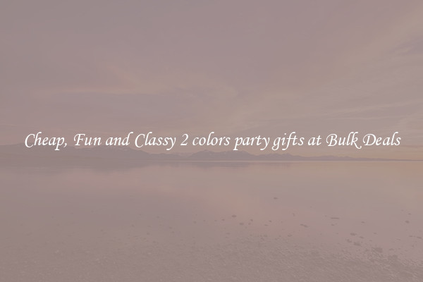 Cheap, Fun and Classy 2 colors party gifts at Bulk Deals