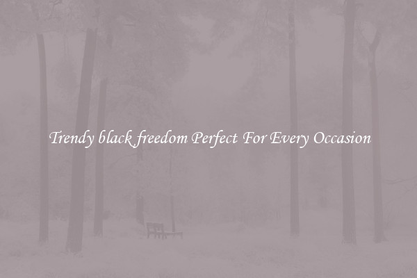 Trendy black freedom Perfect For Every Occasion
