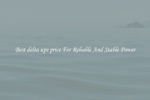 Best delta ups price For Reliable And Stable Power