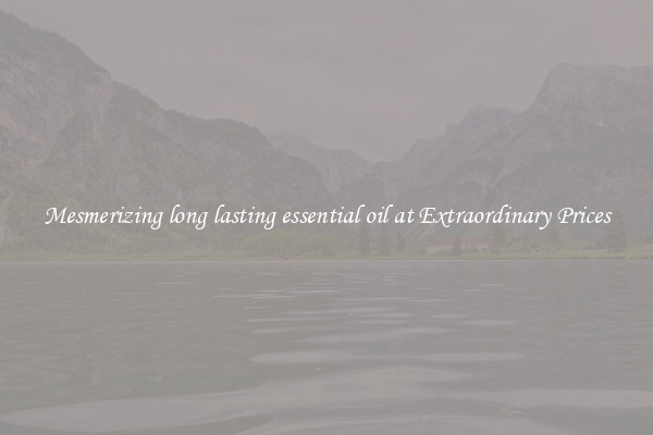 Mesmerizing long lasting essential oil at Extraordinary Prices