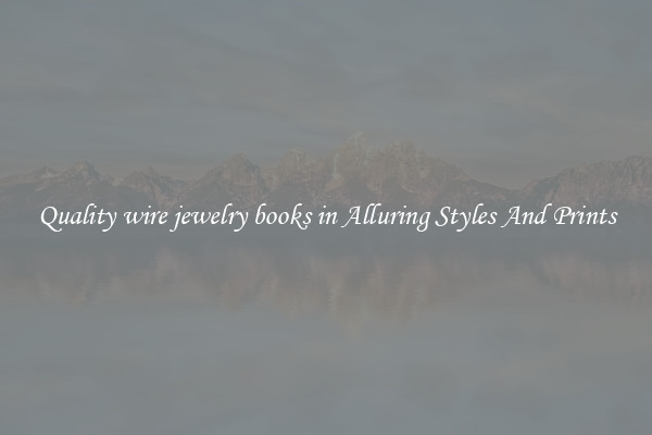 Quality wire jewelry books in Alluring Styles And Prints