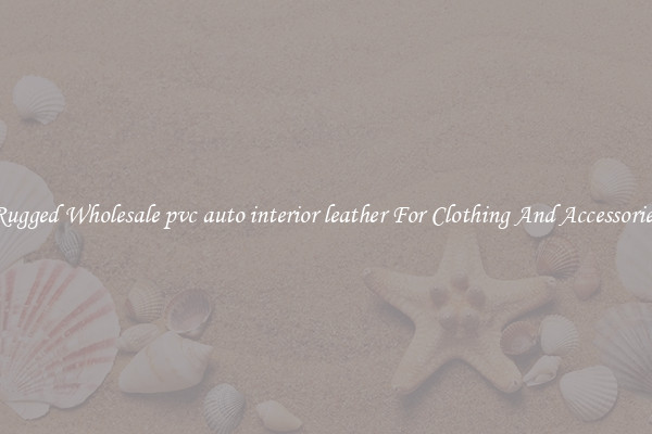 Rugged Wholesale pvc auto interior leather For Clothing And Accessories