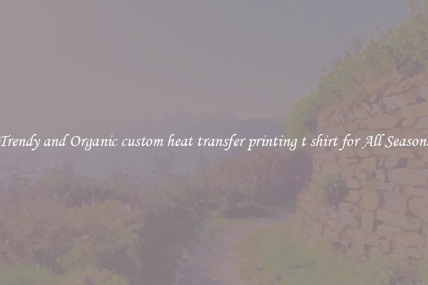 Trendy and Organic custom heat transfer printing t shirt for All Seasons