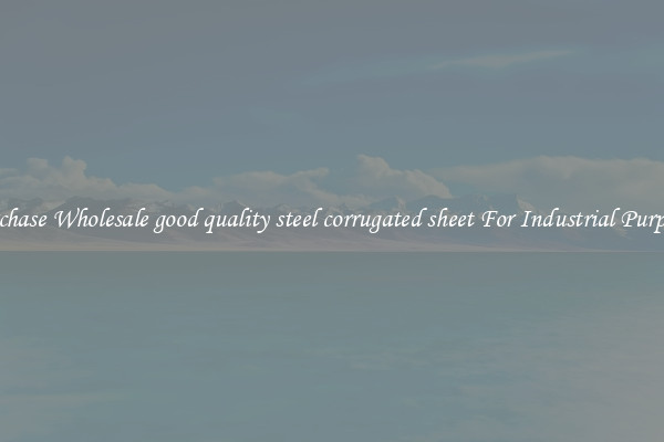 Purchase Wholesale good quality steel corrugated sheet For Industrial Purposes