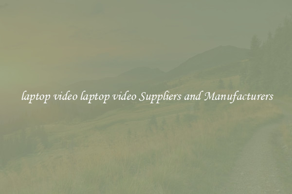 laptop video laptop video Suppliers and Manufacturers