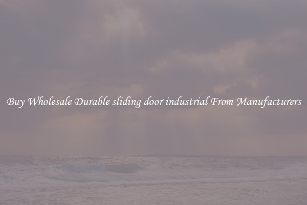 Buy Wholesale Durable sliding door industrial From Manufacturers