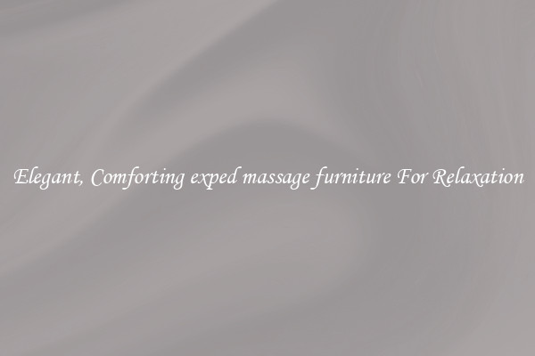 Elegant, Comforting exped massage furniture For Relaxation