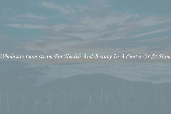 Wholesale room steam For Health And Beauty In A Center Or At Home