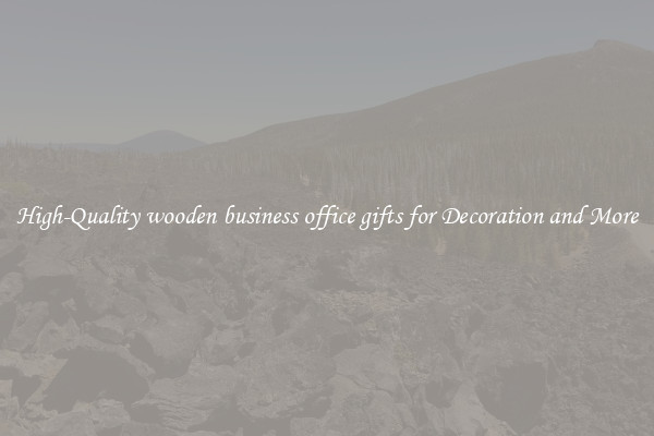 High-Quality wooden business office gifts for Decoration and More