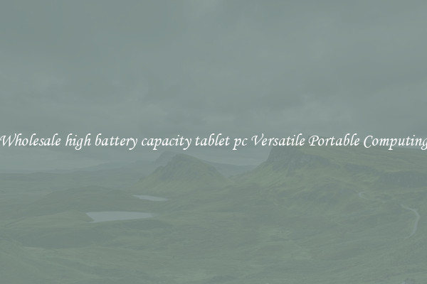 Wholesale high battery capacity tablet pc Versatile Portable Computing