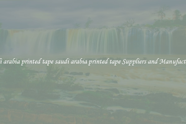 saudi arabia printed tape saudi arabia printed tape Suppliers and Manufacturers