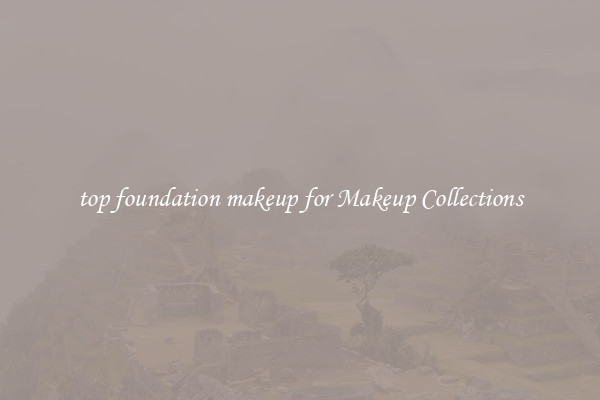 top foundation makeup for Makeup Collections